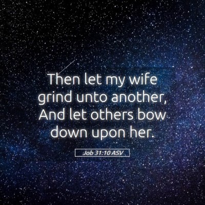 Picture 05 - Job 31:10 ASV - Then let my wife grind unto another, And let - Bible Verse Picture