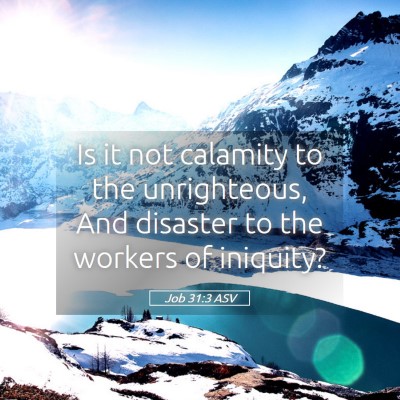 Picture 05 - Job 31:3 ASV - Is it not calamity to the unrighteous, And - Bible Verse Picture