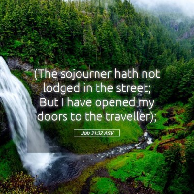 Picture 05 - Job 31:32 ASV - (The sojourner hath not lodged in the street; But - Bible Verse Picture