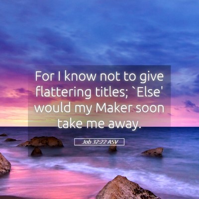 Picture 05 - Job 32:22 ASV - For I know not to give flattering titles; `Else' - Bible Verse Picture