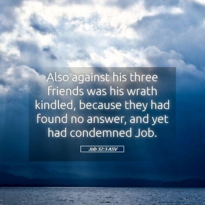 Picture 05 - Job 32:3 ASV - Also against his three friends was his wrath - Bible Verse Picture