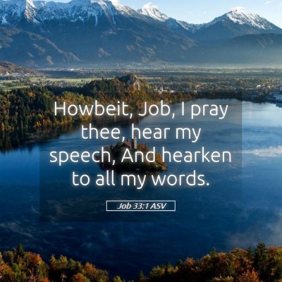 Picture 05 - Job 33:1 ASV - Howbeit, Job, I pray thee, hear my speech, And - Bible Verse Picture