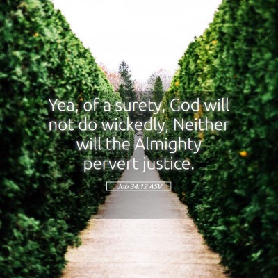 Picture 05 - Job 34:12 ASV - Yea, of a surety, God will not do wickedly, - Bible Verse Picture