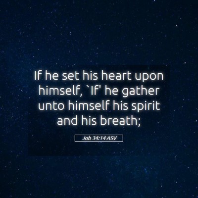Picture 05 - Job 34:14 ASV - If he set his heart upon himself, `If' he gather - Bible Verse Picture