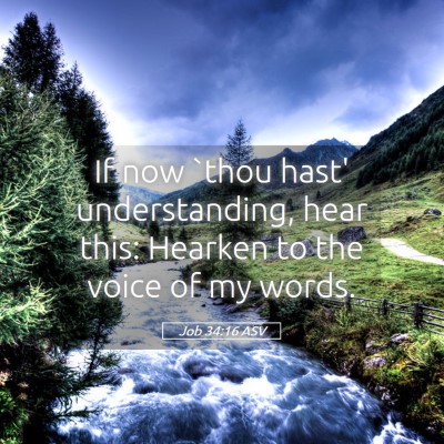 Picture 05 - Job 34:16 ASV - If now `thou hast' understanding, hear this: - Bible Verse Picture