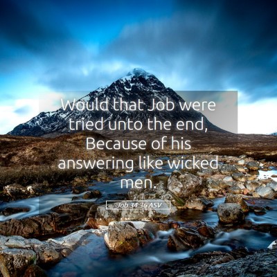 Picture 05 - Job 34:36 ASV - Would that Job were tried unto the end, Because - Bible Verse Picture