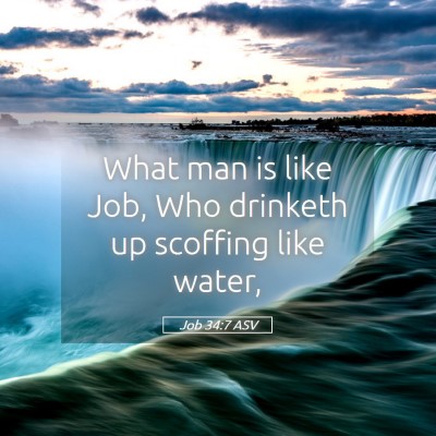 Picture 05 - Job 34:7 ASV - What man is like Job, Who drinketh up scoffing - Bible Verse Picture