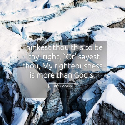 Picture 05 - Job 35:2 ASV - Thinkest thou this to be `thy' right, `Or' sayest - Bible Verse Picture