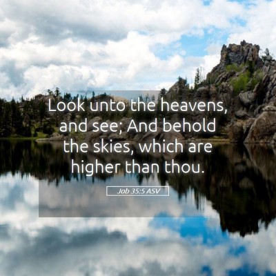 Picture 05 - Job 35:5 ASV - Look unto the heavens, and see; And behold the - Bible Verse Picture