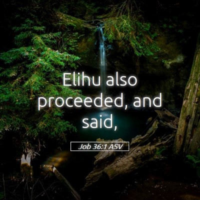 Picture 05 - Job 36:1 ASV - Elihu also proceeded, and - Bible Verse Picture