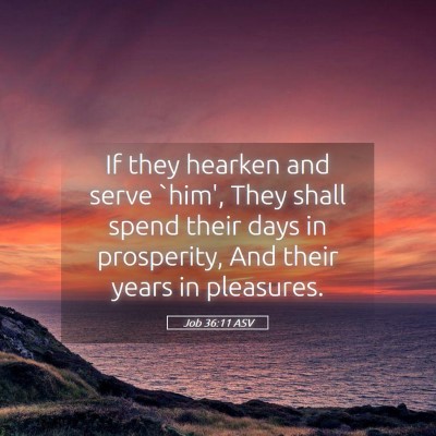 Picture 05 - Job 36:11 ASV - If they hearken and serve `him', They shall spend - Bible Verse Picture
