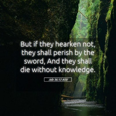 Picture 05 - Job 36:12 ASV - But if they hearken not, they shall perish by the - Bible Verse Picture