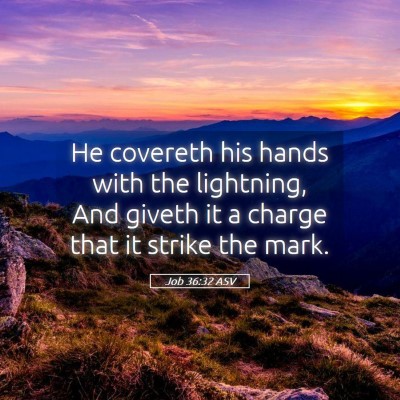 Picture 05 - Job 36:32 ASV - He covereth his hands with the lightning, And - Bible Verse Picture