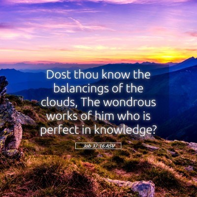 Picture 05 - Job 37:16 ASV - Dost thou know the balancings of the clouds, The - Bible Verse Picture