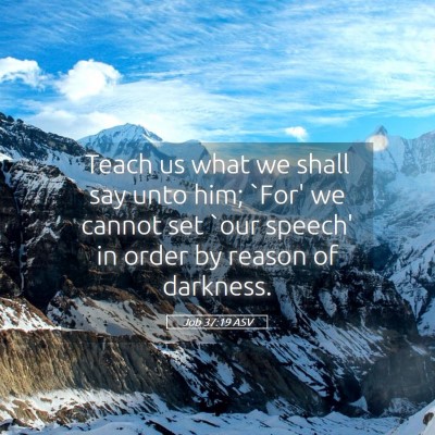 Picture 05 - Job 37:19 ASV - Teach us what we shall say unto him; `For' we - Bible Verse Picture