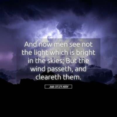 Picture 05 - Job 37:21 ASV - And now men see not the light which is bright in - Bible Verse Picture