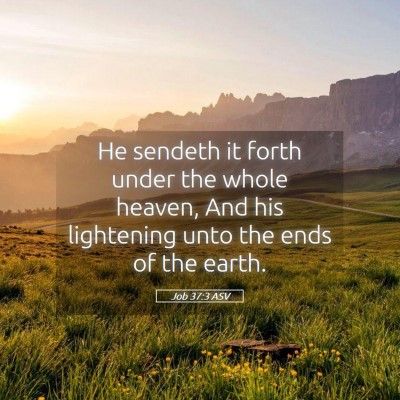 Picture 05 - Job 37:3 ASV - He sendeth it forth under the whole heaven, And - Bible Verse Picture