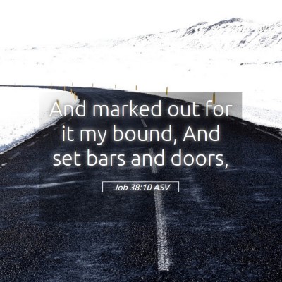 Picture 05 - Job 38:10 ASV - And marked out for it my bound, And set bars and - Bible Verse Picture