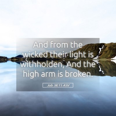 Picture 05 - Job 38:15 ASV - And from the wicked their light is withholden, - Bible Verse Picture
