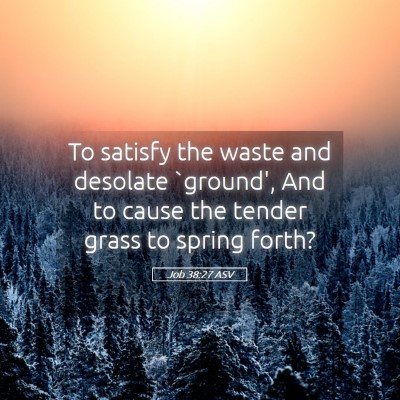 Picture 05 - Job 38:27 ASV - To satisfy the waste and desolate `ground', And - Bible Verse Picture
