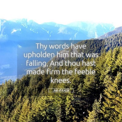 Picture 05 - Job 4:4 ASV - Thy words have upholden him that was falling, And - Bible Verse Picture