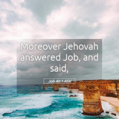 Picture 05 - Job 40:1 ASV - Moreover Jehovah answered Job, and - Bible Verse Picture