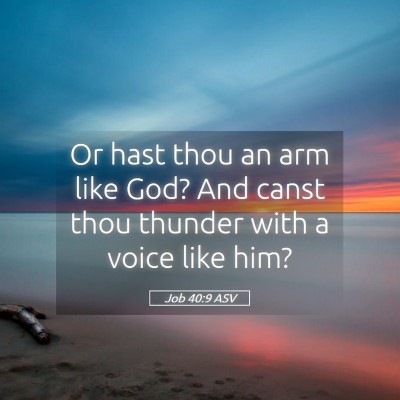 Picture 05 - Job 40:9 ASV - Or hast thou an arm like God? And canst thou - Bible Verse Picture