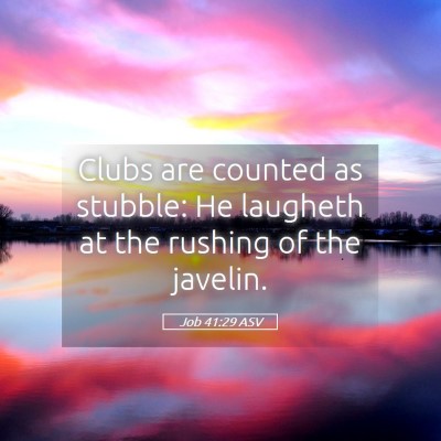 Picture 05 - Job 41:29 ASV - Clubs are counted as stubble: He laugheth at the - Bible Verse Picture