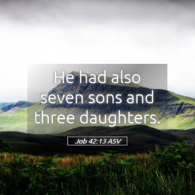 Picture 05 - Job 42:13 ASV - He had also seven sons and three - Bible Verse Picture