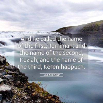 Picture 05 - Job 42:14 ASV - And he called the name of the first, Jemimah: and - Bible Verse Picture