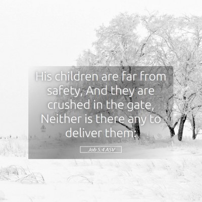 Picture 05 - Job 5:4 ASV - His children are far from safety, And they are - Bible Verse Picture