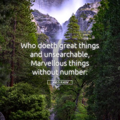 Picture 05 - Job 5:9 ASV - Who doeth great things and unsearchable, - Bible Verse Picture