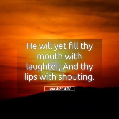Picture 05 - Job 8:21 ASV - He will yet fill thy mouth with laughter, And thy - Bible Verse Picture