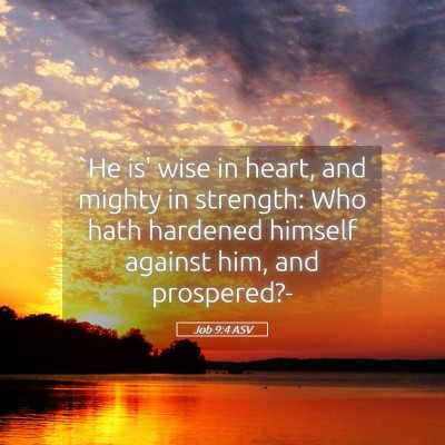 Picture 05 - Job 9:4 ASV - `He is' wise in heart, and mighty in strength: - Bible Verse Picture