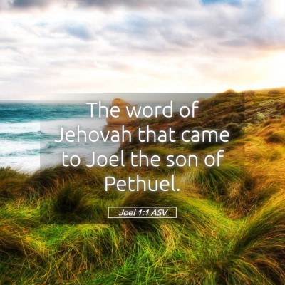 Picture 05 - Joel 1:1 ASV - The word of Jehovah that came to Joel the son of - Bible Verse Picture