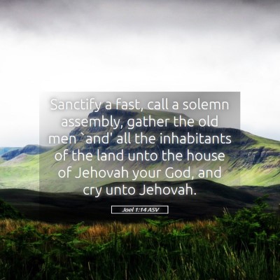 Picture 05 - Joel 1:14 ASV - Sanctify a fast, call a solemn assembly, gather - Bible Verse Picture