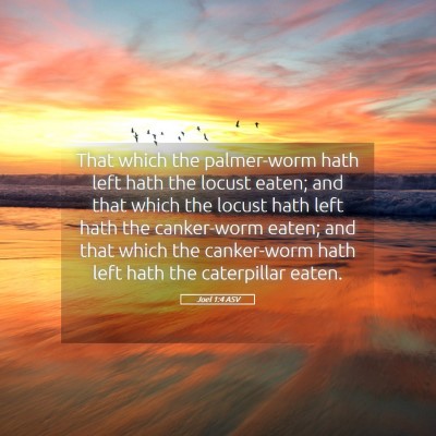 Picture 05 - Joel 1:4 ASV - That which the palmer-worm hath left hath the - Bible Verse Picture