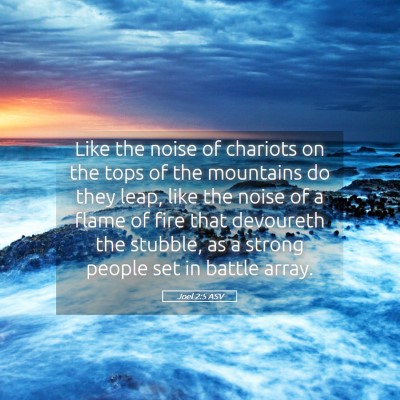 Picture 05 - Joel 2:5 ASV - Like the noise of chariots on the tops of the - Bible Verse Picture