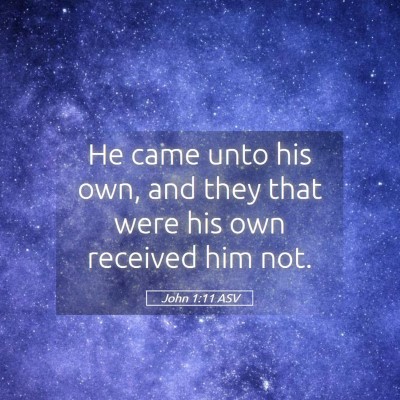 Picture 05 - John 1:11 ASV - He came unto his own, and they that were his own - Bible Verse Picture