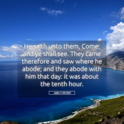 Picture 05 - John 1:39 ASV - He saith unto them, Come, and ye shall see. They - Bible Verse Picture