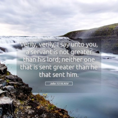 Picture 05 - John 13:16 ASV - Verily, verily, I say unto you, a servant is not - Bible Verse Picture