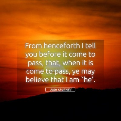 Picture 05 - John 13:19 ASV - From henceforth I tell you before it come to - Bible Verse Picture
