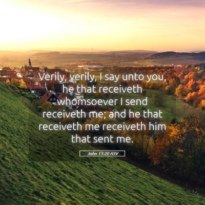 Picture 05 - John 13:20 ASV - Verily, verily, I say unto you, he that receiveth - Bible Verse Picture