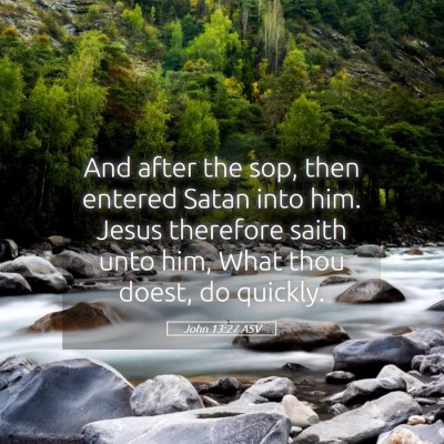 Picture 05 - John 13:27 ASV - And after the sop, then entered Satan into him. - Bible Verse Picture