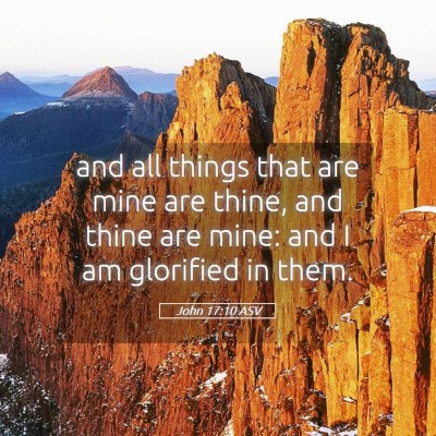 Picture 05 - John 17:10 ASV - and all things that are mine are thine, and thine - Bible Verse Picture