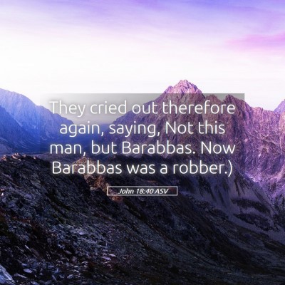 Picture 05 - John 18:40 ASV - They cried out therefore again, saying, Not this - Bible Verse Picture