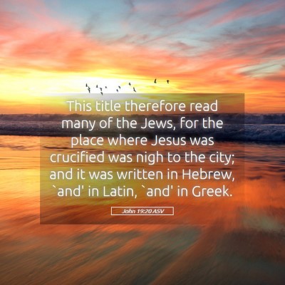 Picture 05 - John 19:20 ASV - This title therefore read many of the Jews, for - Bible Verse Picture