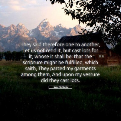 Picture 05 - John 19:24 ASV - They said therefore one to another, Let us not - Bible Verse Picture