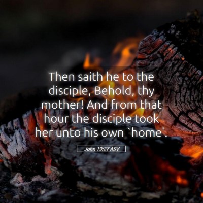 Picture 05 - John 19:27 ASV - Then saith he to the disciple, Behold, thy - Bible Verse Picture