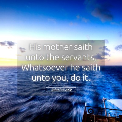 Picture 05 - John 2:5 ASV - His mother saith unto the servants, Whatsoever he - Bible Verse Picture